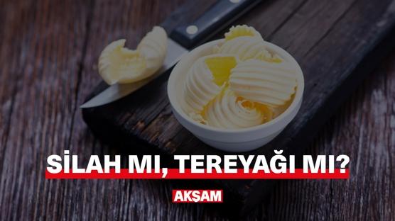 Silah mı, tereyağı mı?