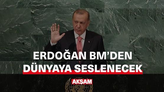 ERDOĞAN BM'DEN DÜNYAYA SESLENECEK