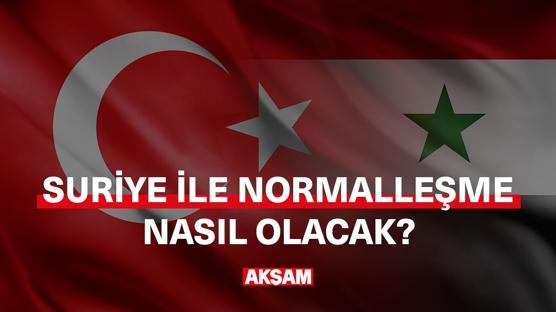 SURİYE İLE NORMALLEŞME NASIL OLACAK?