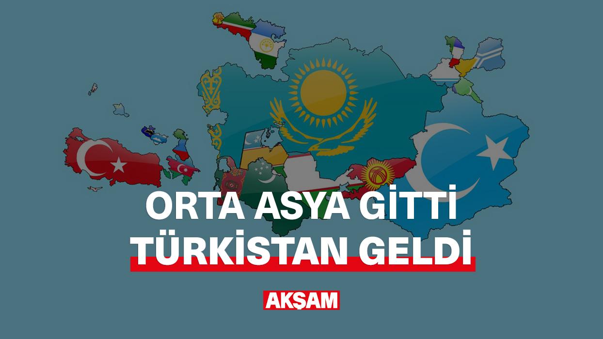 Orta Asya gitti Türkistan geldi!