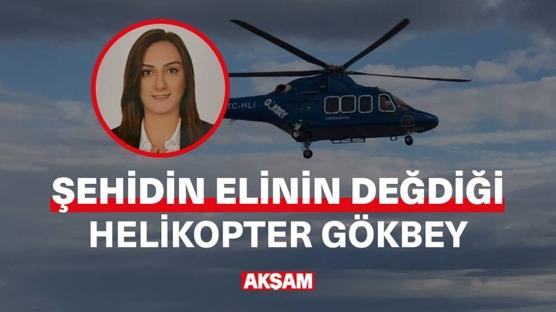 Şehidin elinin değdiği helikopter: GÖKBEY