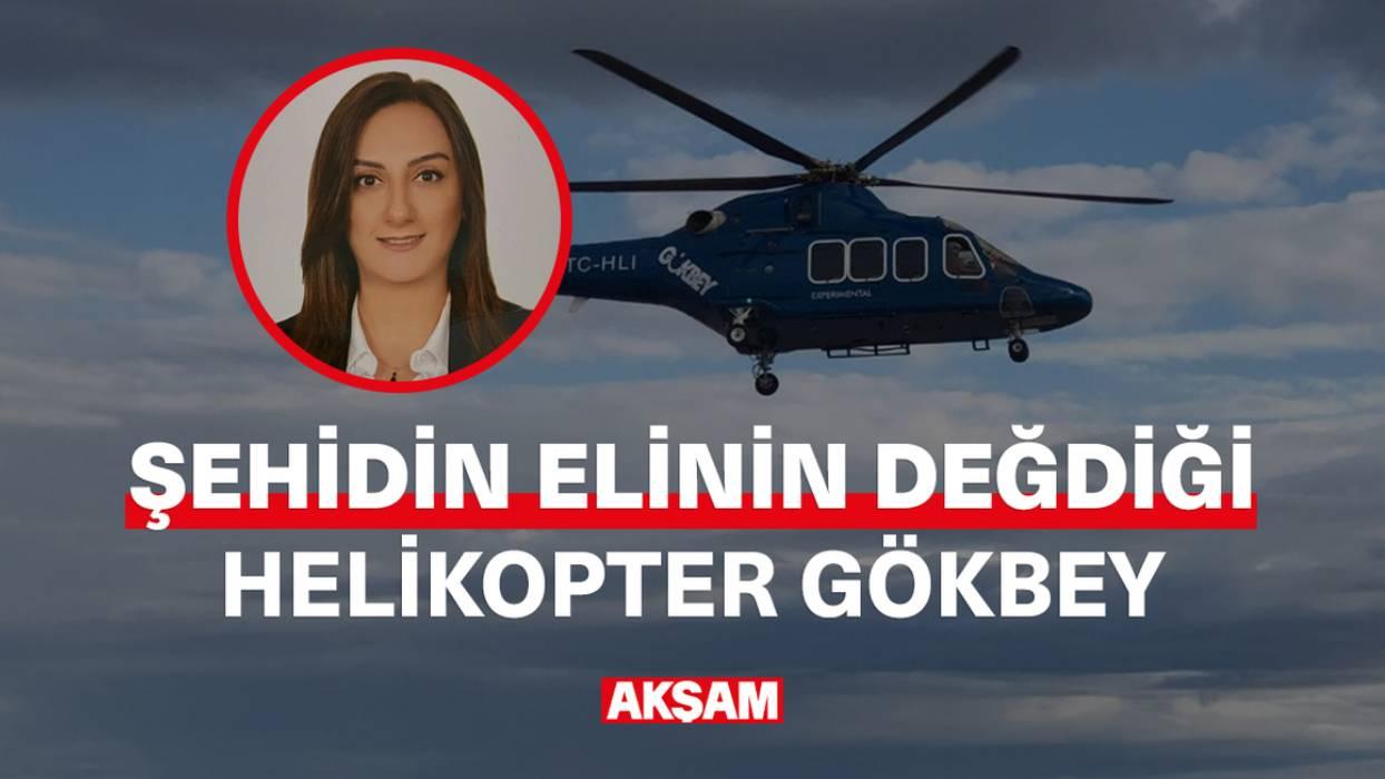 Şehidin elinin değdiği helikopter: GÖKBEY