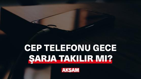 Cep telefonu gece şarja takılır mı?