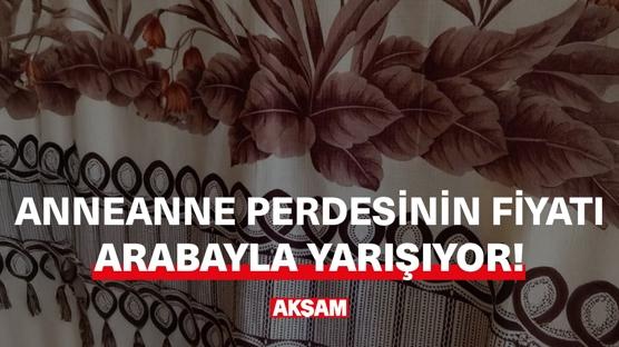 Anneanne perdesinin fiyatı arabayla yarışıyor!