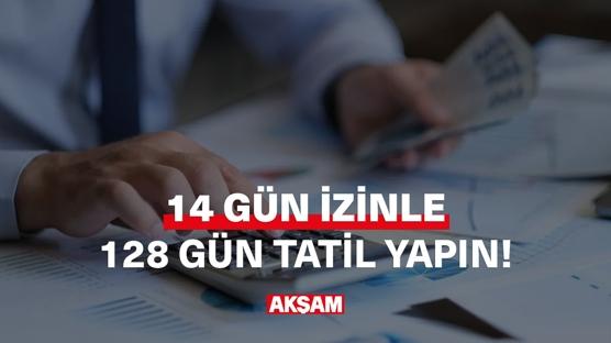 14 gün izinle 128 gün tatil yapın!