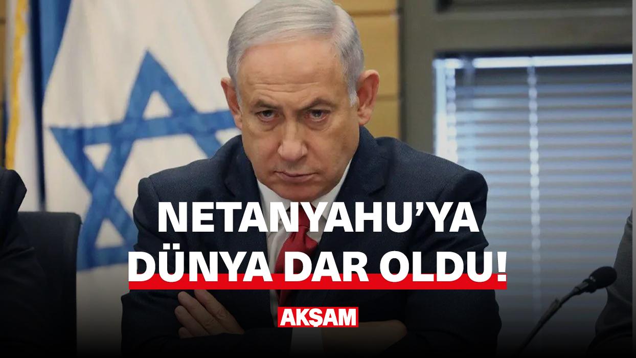 Netanyahu'ya dünya dar oldu!