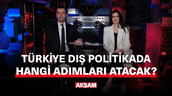 Türkiye Dış Politikada hangi adımları atacak?