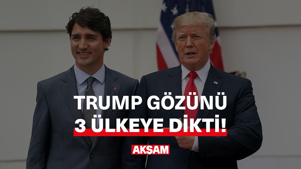 Trump gözünü 3 ülkeye dikti!