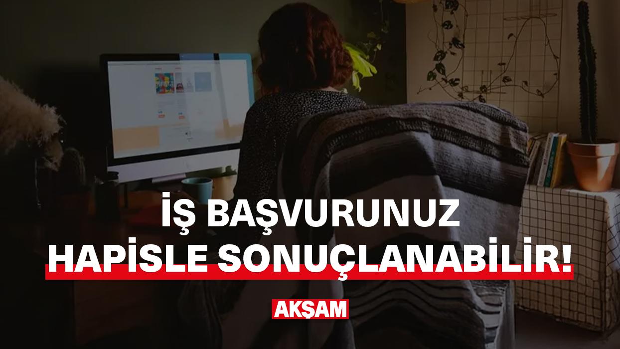 İş başvurunuz hapisle sonuçlanabilir!