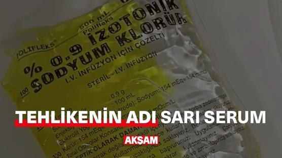 Tehlikenin adı 'sarı serum'