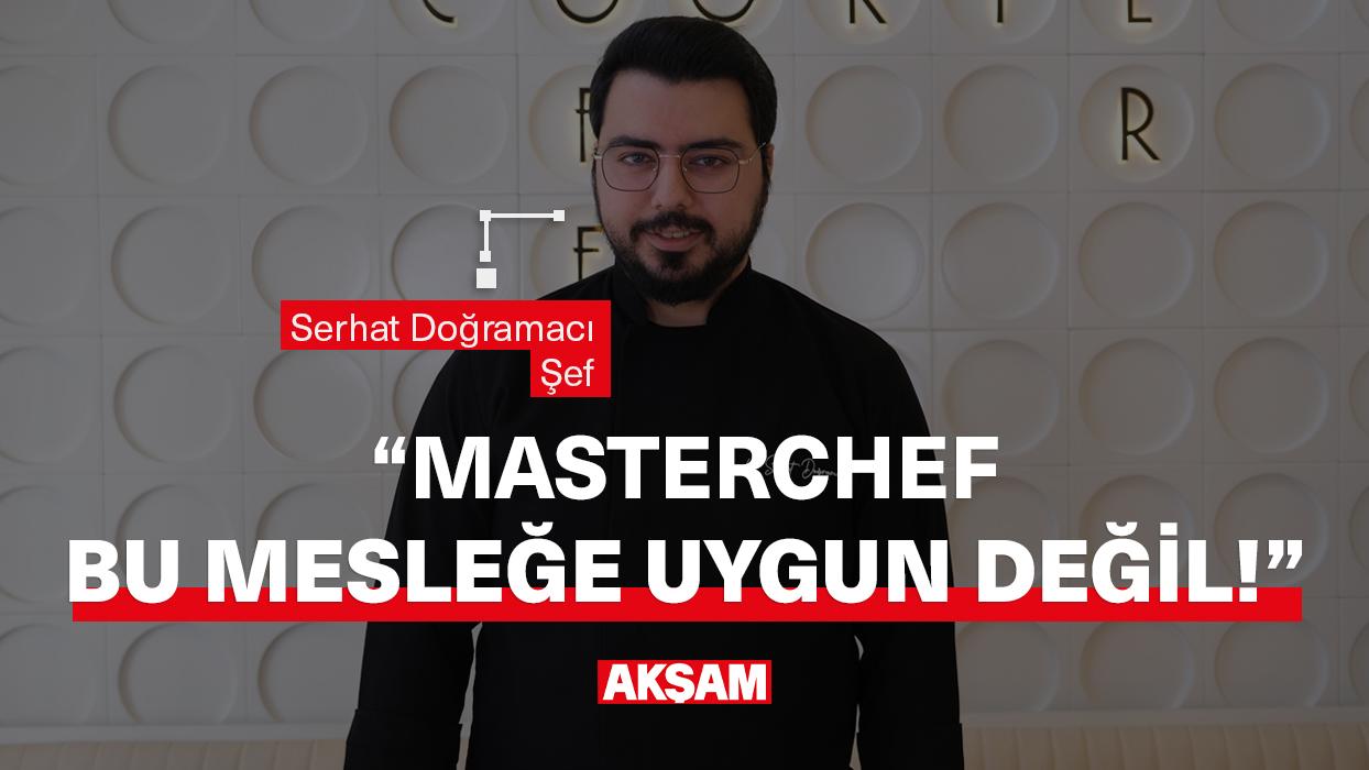 Şef Serhat Doğramacı: 'MasterChef Türkiye bu mesleğe uygun değil!'