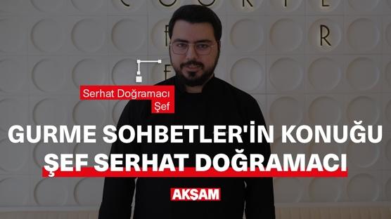 Gurme Sohbetler' in konuğu: Şef Serhat Doğramacı