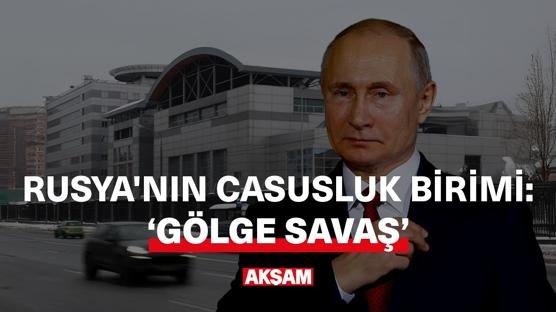 Rusya'nın casusluk birimi: Gölge Savaş