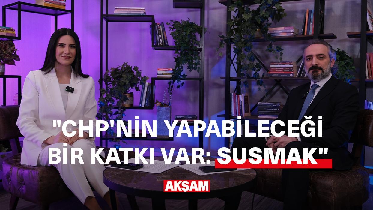 'CHP'NİN YAPABİLECEĞİ TEK BİR KATKI VAR: SUSMAK'