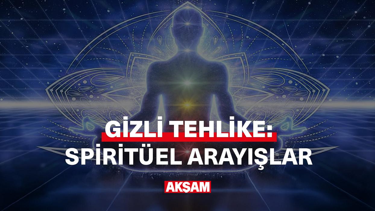 Gizli tehlike: Spiritüel arayışlar