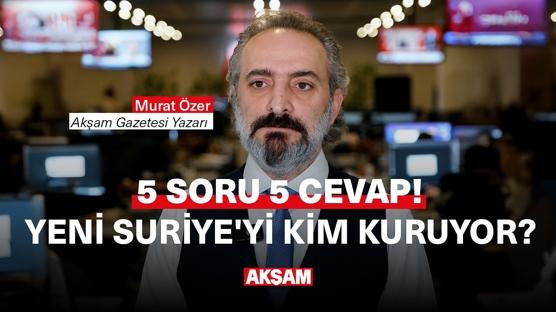 Yeni Suriye'yi kim kuruyor?