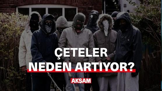 Çeteler neden artıyor?