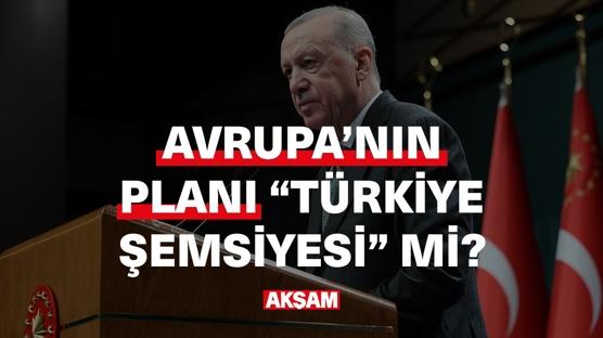 Avrupa'nın planı 'Türkiye şemsiyesi' mi?