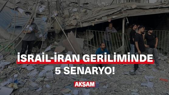 İsrail-İran geriliminde muhtemel 5 senaryo!