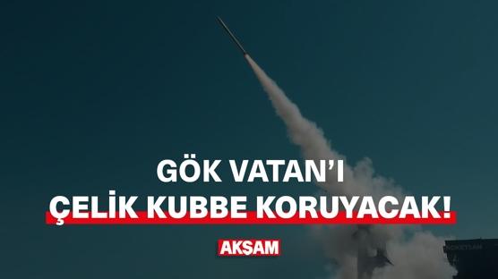 Gök Vatan'ı Çelik Kubbe koruyacak!