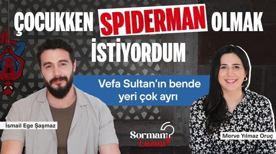 Vefa Sultan İsmail Ege Şaşmaz “Çocukken Spiderman olmak isterdim”