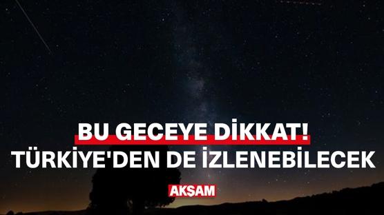 Bu geceye dikkat! Saatte 150 meteor düşecek...
