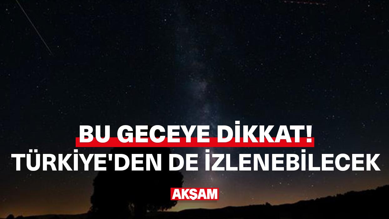 Bu geceye dikkat! Saatte 150 meteor düşecek...