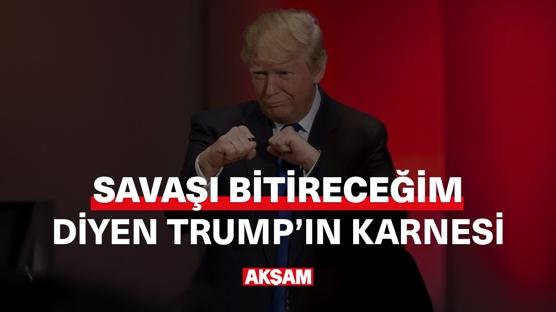 'Savaşı bitireceğim' diyen Trump'ın karnesi!