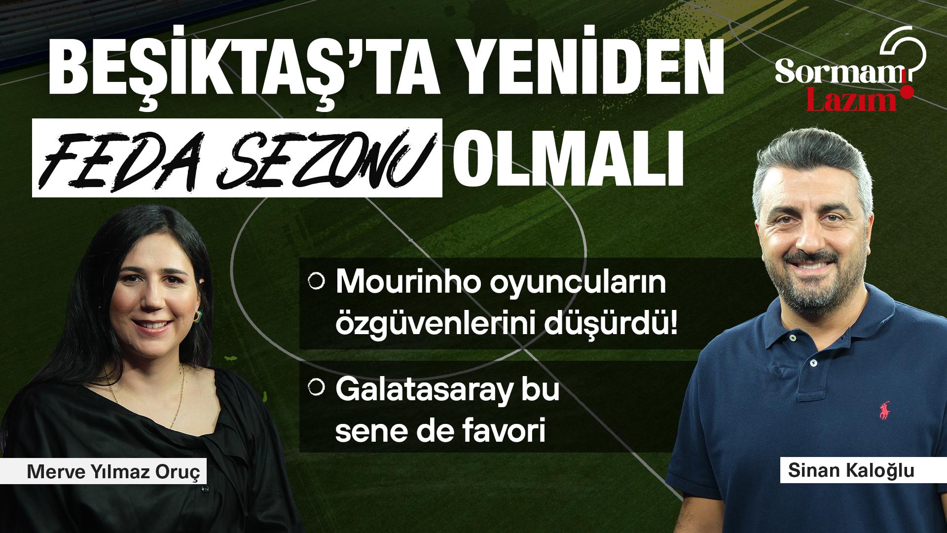 Sinan Kaloğlu: “Beşiktaş'ta yeniden FEDA sezonu olmalı” 