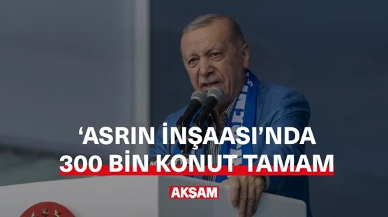 Asrın inşaasında 300 bin konut tamam!