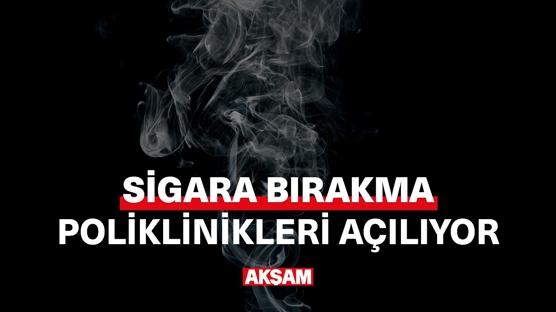 Sigara bırakma poliklinikleri açılıyor! 
