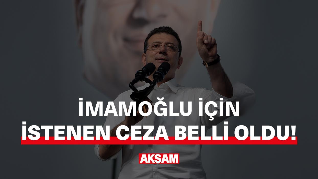 İmamoğlu için istenen ceza belli oldu!