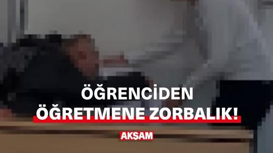 Öğrenciden öğretmene zorbalık!