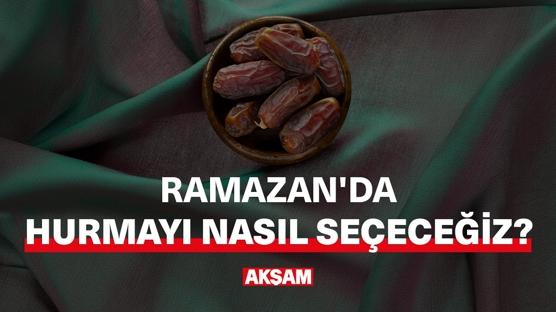 Ramazan'da hurmayı nasıl seçeceğiz?
