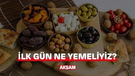 Ramazan'da ilk gün ne yemeliyiz?