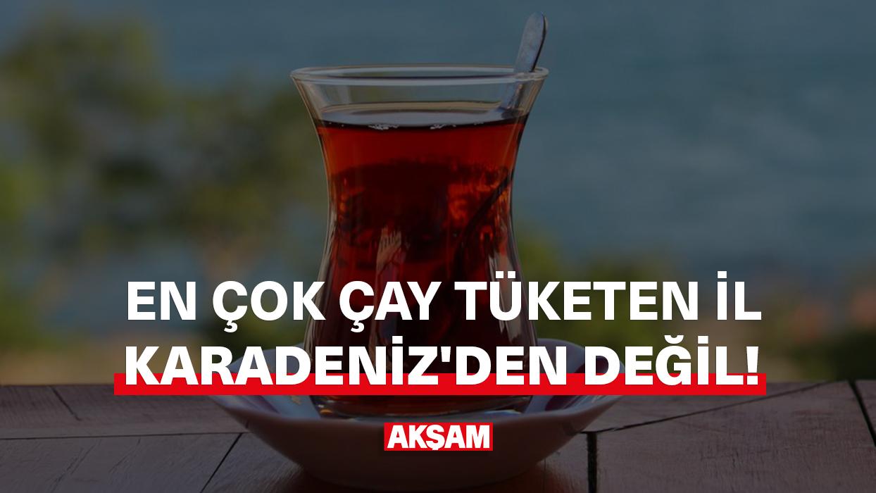 En çok çay tüketen il Karadeniz'den değil!