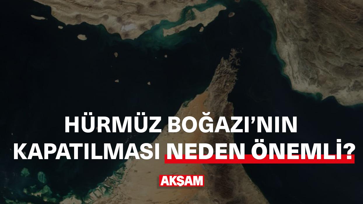 Hürmüz Boğazı'nın kapatılması neden önemli?