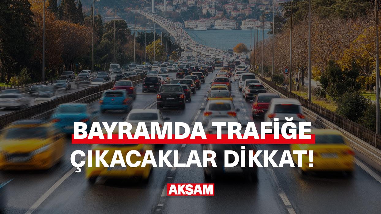 Bayramda trafiğe çıkacaklar dikkat!