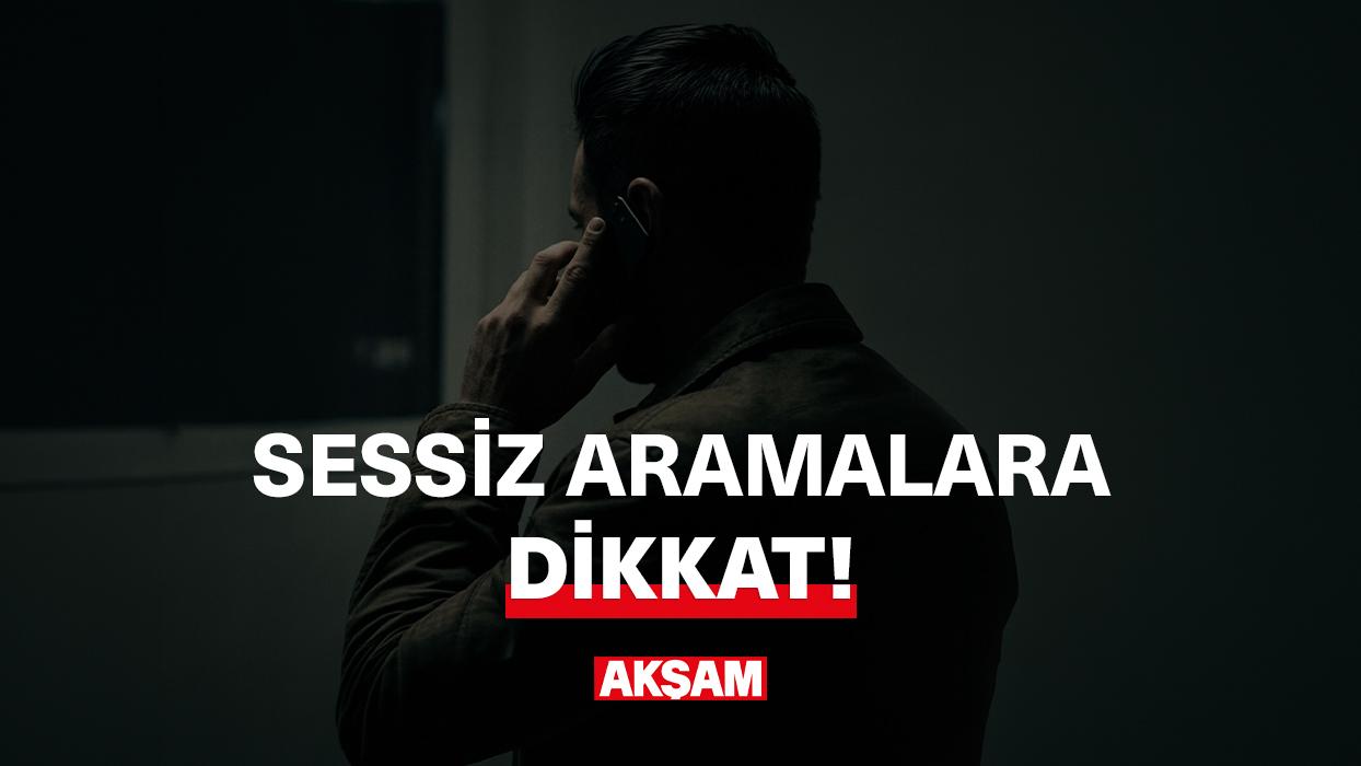 Sessiz aramalara dikkat!