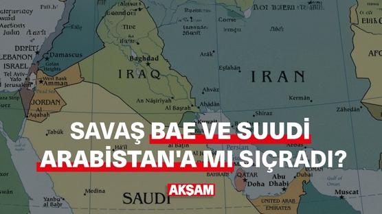 Savaş BAE ve Suudi Arabistan'a mı sıçradı?