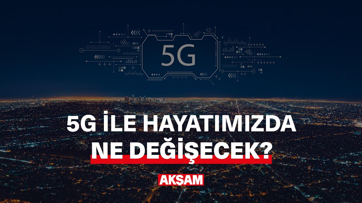 5G ile hayatımızda ne değişecek?