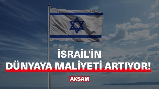 İsrail'in dünyaya maliyeti artıyor!