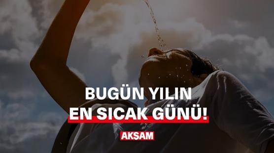 Bugün yılın en sıcak günü!
