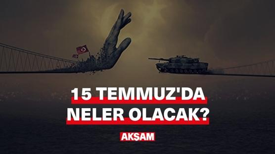 15 Temmuz'da neler yapılacak?