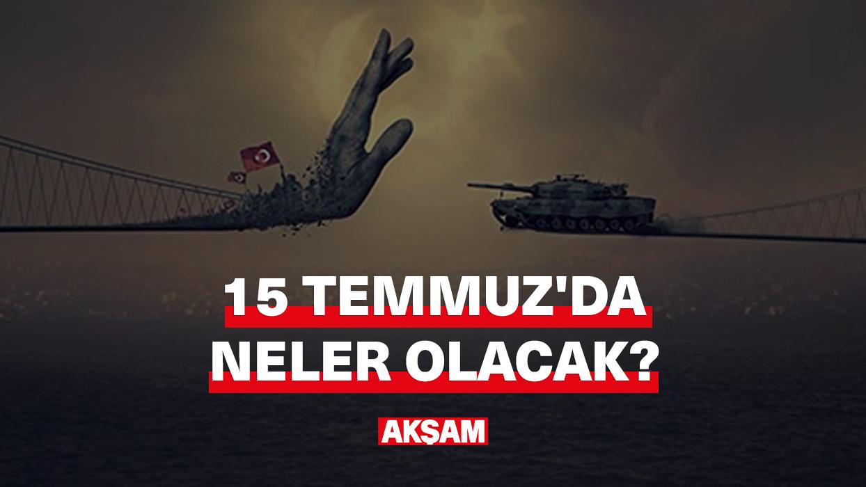 15 Temmuz'da neler yapılacak?