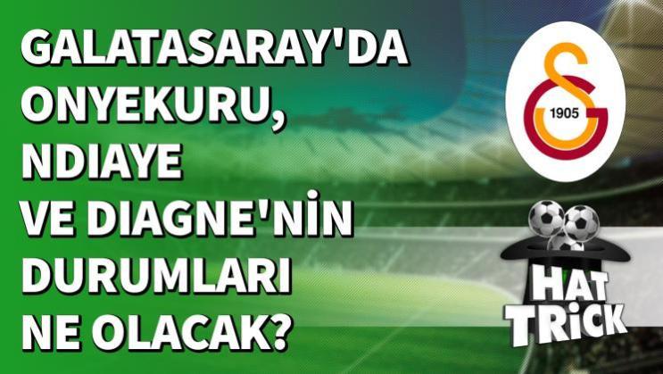 Galatasaray'da Onyekuru, Ndiaye ve Diagne'nin Durumları Ne Olacak?