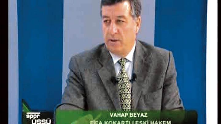 Vahap Beyaz'dan tarihi itiraf