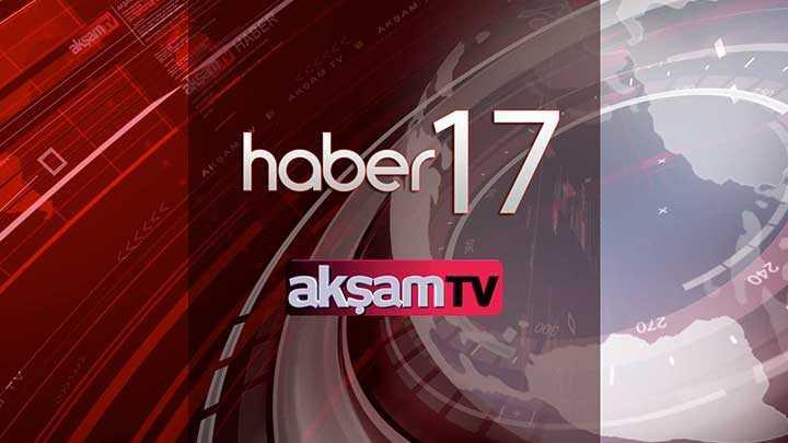 aksam.com.tr 17:00 haberleri