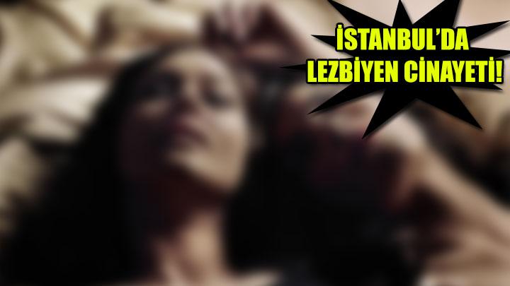 stanbulda lezbiyen cinayeti