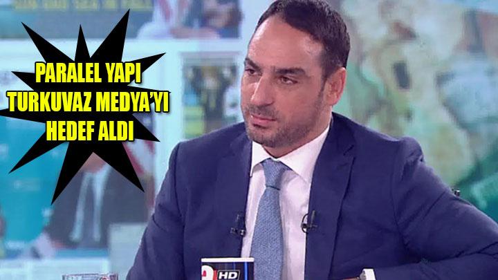 Paralel yap Turkuvaz Medya Grubunu hedef ald